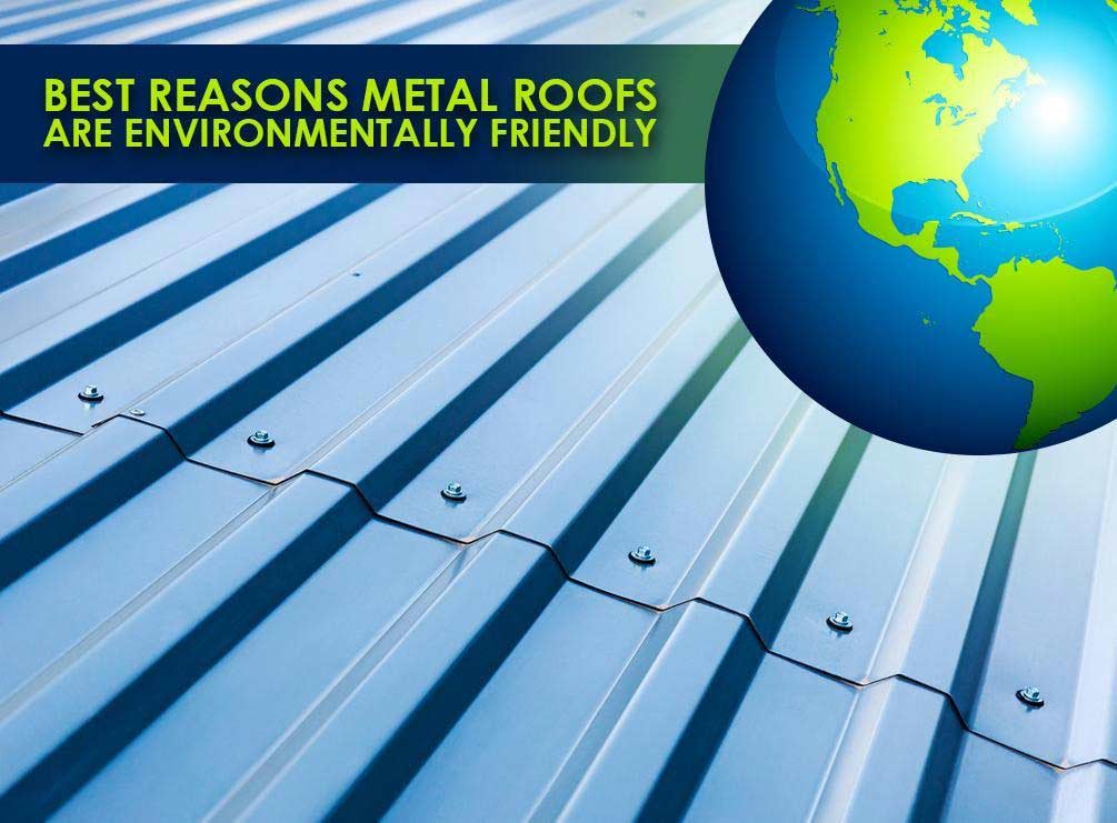 Best Reasons Metal Roofs are Environmentally Friendly Environmentally Friendly