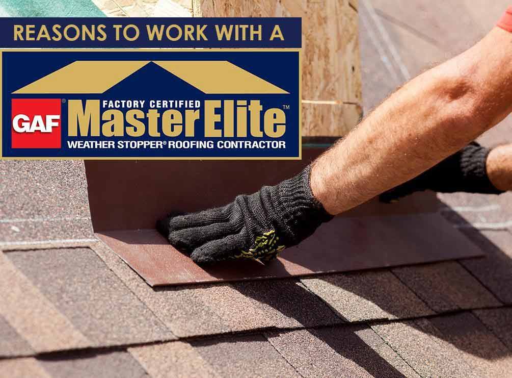 Reasons to Work with a GAF Master Elite™ Contractor Roofing Contractor