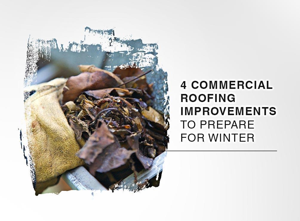 4 Commercial Roofing Improvements to Prepare for Winter